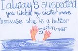 "Ich habe immer geglaubt, du hast meine Schwester lieber, weil sie die bessere Schwimmerin ist."