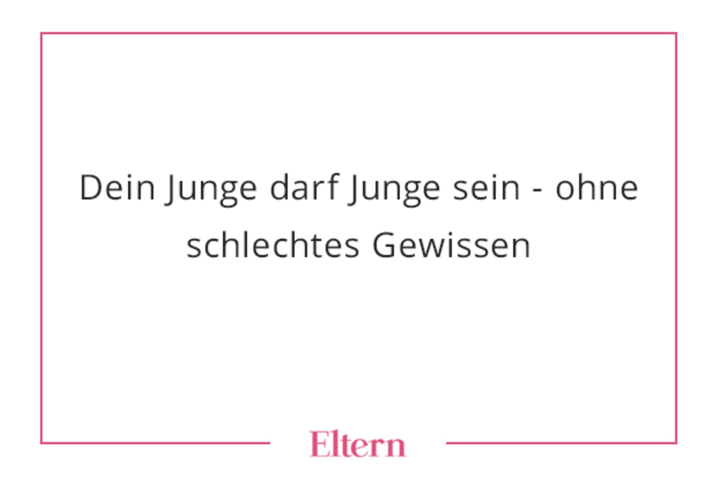 Ob Biologie oder Soziologie – Mädchen und Jungs sind nicht komplett aus demselben Holz geschnitzt. Unter Jungs geht es oft etwas rauer zu als unter Mädchen. Sie wollen raufen, kabbeln und genießen den Wettkampf. Das kannst du gut ab und bist auch mal für ein kleines Kämpfchen zu haben? Prima! Beste Voraussetzungen für ein gesundes Selbstbild und eine gute Portion Selbstvertrauen für deinen Sprössling.