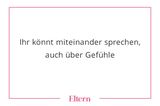 Du fragst deinen Sohn nicht nur nach seinen Erlebnissen, sondern auch danach, wie sich etwas für ihn angefühlt hat? Du erzählst ihm auch, wie es in dir aussieht, auch wenn das deine Fassade bröckeln lässt? Ob er darauf gut antworten kann, ist völlig egal. Wichtig ist nur, dass er irgendwie in Kontakt bleibt mit seinen Emotionen. Das kostet nicht viel Mühe, denn Kinder fühlen sowieso sehr bewusst. Manche Erwachsene haben es nur verlernt. Die wirklich coolen Männer können das aber noch! Und die wirklich coolen Mütter sowieso...