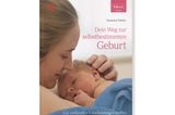 Dein Weg zur selbstbestimmten Geburt