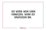 Oh ja, diese Einsicht hätten wir früher auch gerne gehabt. Also: Lieber immer ein bisschen Kind bleiben.