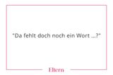 Ein sehr beliebter Satz bei fast allen Eltern, die ich kenne. Man kann es damit aber auch übertreiben, wie eine Freundin neulich feststellte: Ihr Sohn rief ihr zu: "Fang mich, du Eierloch!" Sie so: "Da fehlt doch noch ein Wort...?" Und er: "Fang mich bitte, du Eierloch!"