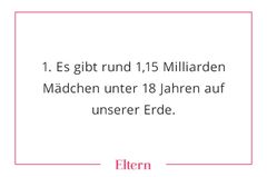 Auf unserer Erde leben zurzeit rund 2,3 Milliarden Kinder unter 18 Jahren. Jedes Jahr werden etwa 70 Millionen Mädchen und 70 Millionen Jungen geboren. In Deutschland wurden laut Statistischem Bundesamt 2019 rund 778.100 Kinder geboren: 51 Prozent Jungen (knapp 400.000) und fast 49 Prozent Mädchen (rund 379.000).