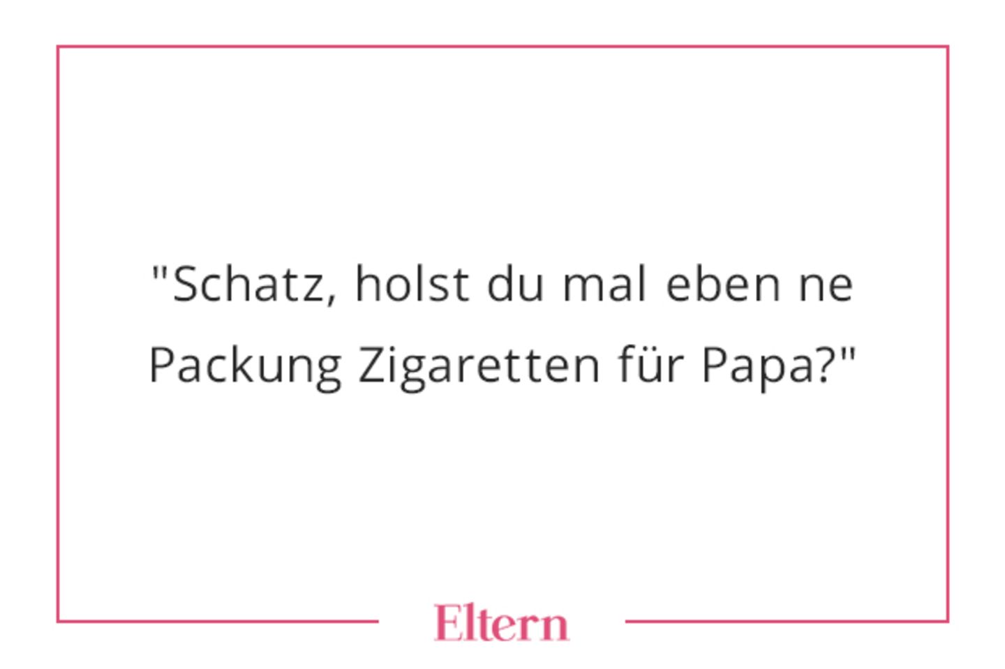 "Ja, Mama! Soll ich auch Bier mitbringen?" ...