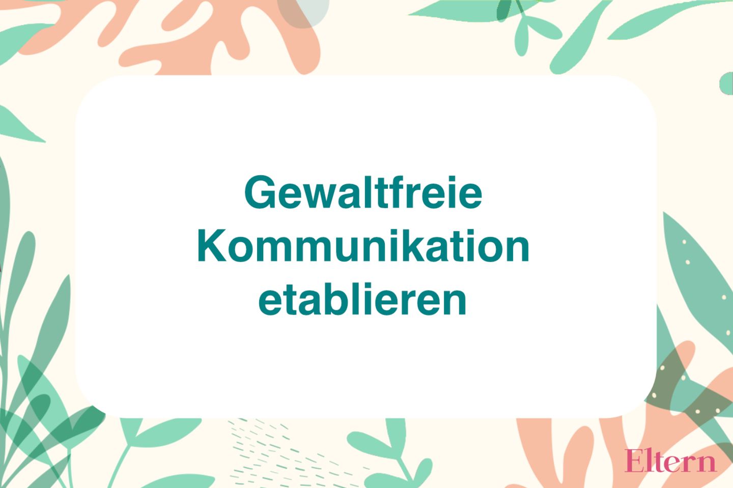 Übung 6: Eine Gewaltfreie Kommunikation Etablieren | Eltern.de