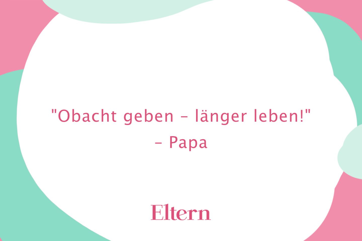 Lebensratschläge Diese Sprüche unserer Eltern helfen uns im Alltag